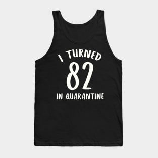 I Turned 82 In Quarantine Tank Top